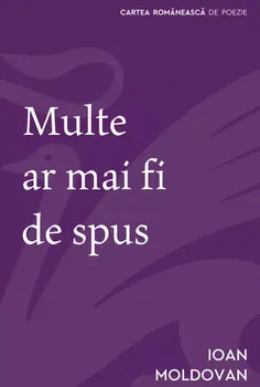 Carte Multe ar mai fi de spus/Ioan Moldovan editura Cartea Romaneasca