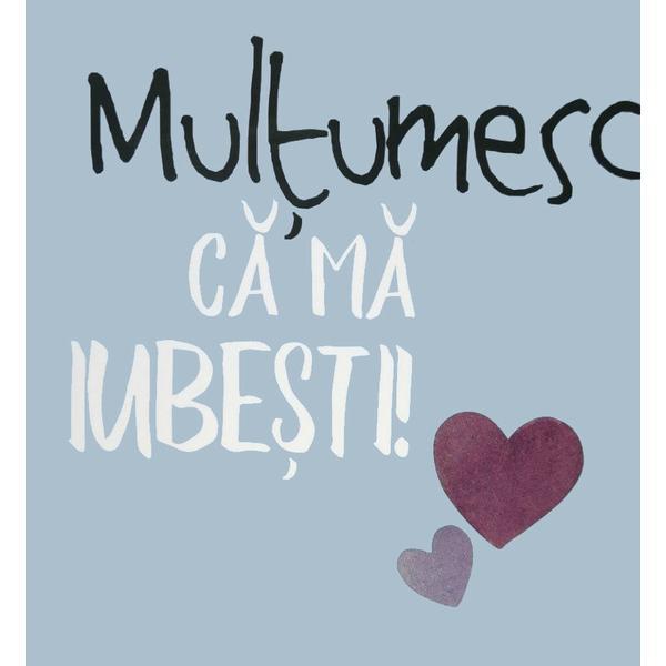 Carte Multumesc Ca Ma Iubesti!
