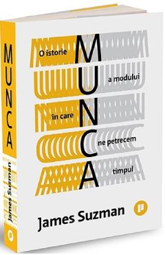 Carte Munca - James Suzman editura James Suzman