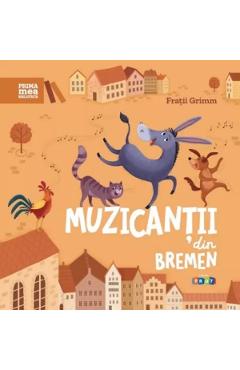 Carte Muzicantii din Bremen - Fratii Grimm editura Fratii Grimm