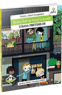 Carte N-am chef sa merg la scoala. Strada prietenilor - Sylvaine Jaoui