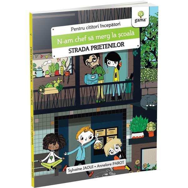 Carte N-am chef sa merg la scoala. Strada prietenilor - Sylvaine Jaoui