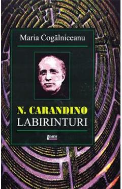 Carte N. Carandino. Labirinturi - Maria Cogalniceanu editura Maria Cogalniceanu