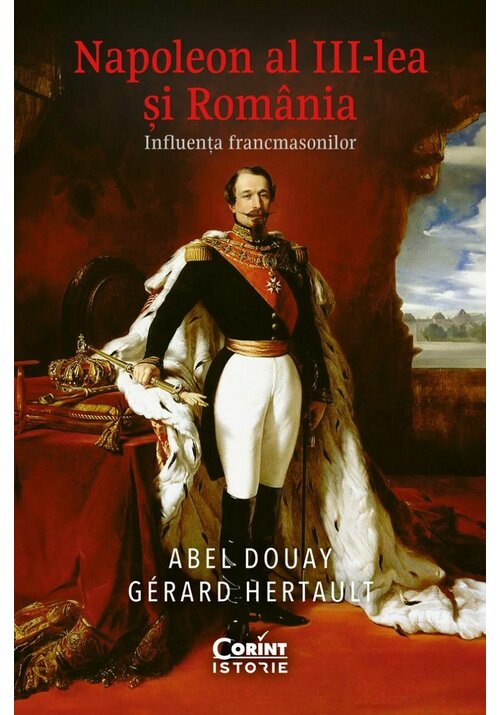 Carte Napoleon al III-lea si Romania. Influenta francmasonilor editura Corint