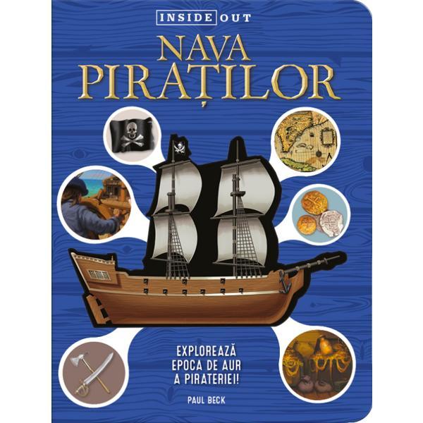 Carte Nava piratilor. Exploreaza epoca de aur a pirateriei - Paul Beck