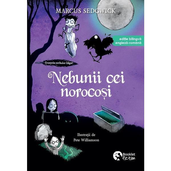Carte Nebunii cei norocosi. Seria Cronicile corbului Edgar Vol.3 - Marcus Sedgwick