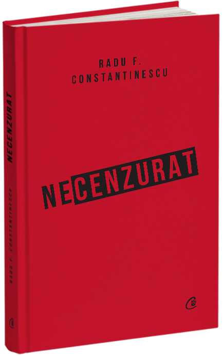 Carte Necenzurat autor Radu F. Constantinescu editura Curtea Veche Publishing