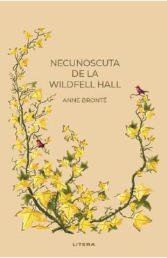 Carte Necunoscuta de la Wildfell Hall - Anne Bronte editura Anne Bronte