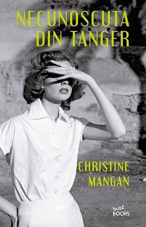 Carte Necunoscuta din Tanger autor Christine Mangan editura Litera