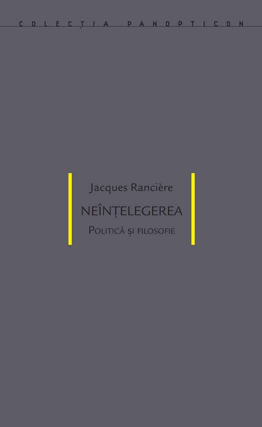 Carte Neintelegerea. Politica si filosofie autor Jacques Ranciere editura Idea