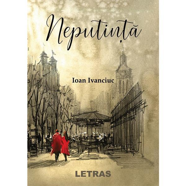 Carte Neputinta - Ioan Ivanciuc