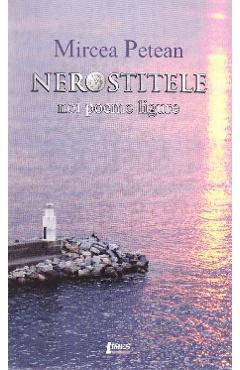 Carte Nerostitele. Noi poeme ligure - Mircea Petean editura Mircea Petean