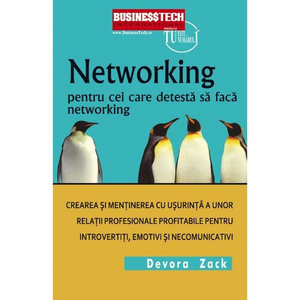 Carte Networking Pentru Cei Care Detesta Networking - Devora Zack
