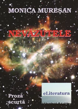 Carte Nevazutele/Monica Muresan editura eLiteratura