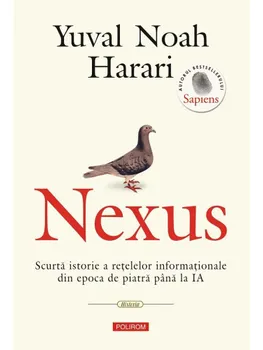 Carte Nexus. Scurta istorie a retelelor informationale din epoca de piatra pana la IA/Yuval Noah Harari editura Polirom