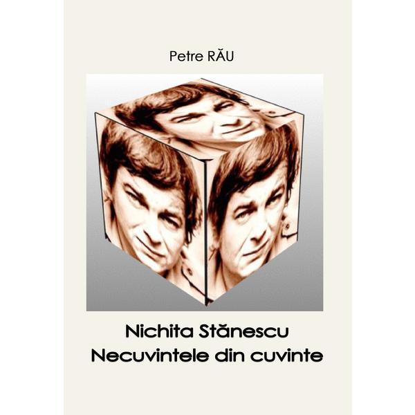 Carte Nichita Stanescu. Necuvintele din cuvinte - autor Petre Rău