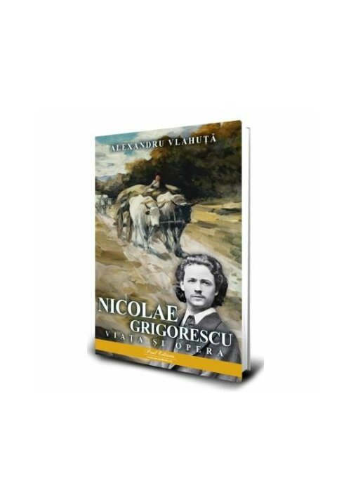 Carte Nicolae Grigorescu. Viata si opera editura Paul Editions