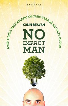 Carte No Impact Man - Colin Beavan editura Colin Beavan