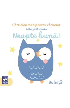 Carte Noapte buna! Atinge si simte. Carticica mea pentru carucior editura -
