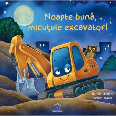 Carte Noapte buna micutule excavator! editura DPH