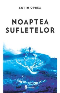 Carte Noaptea sufletelor - Sorin Oprea editura Sorin Oprea