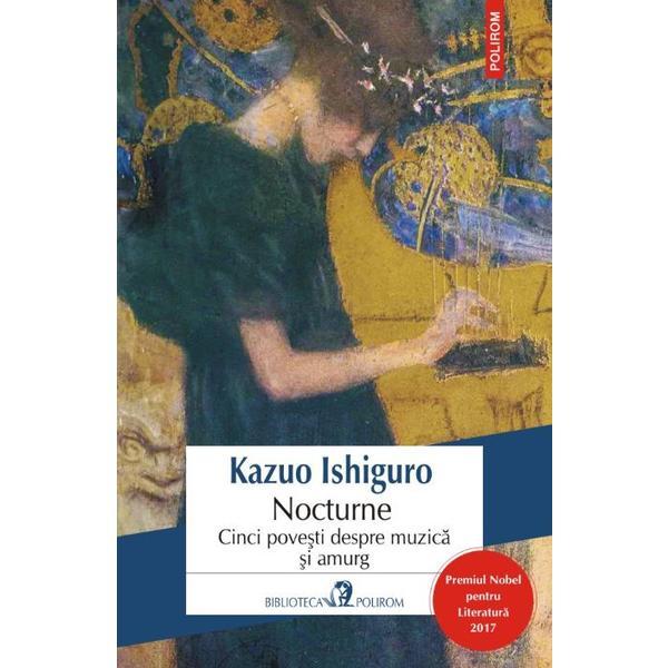 Carte Nocturne. Cinci povesti despre muzica si amurg - Kazuo Ishiguro