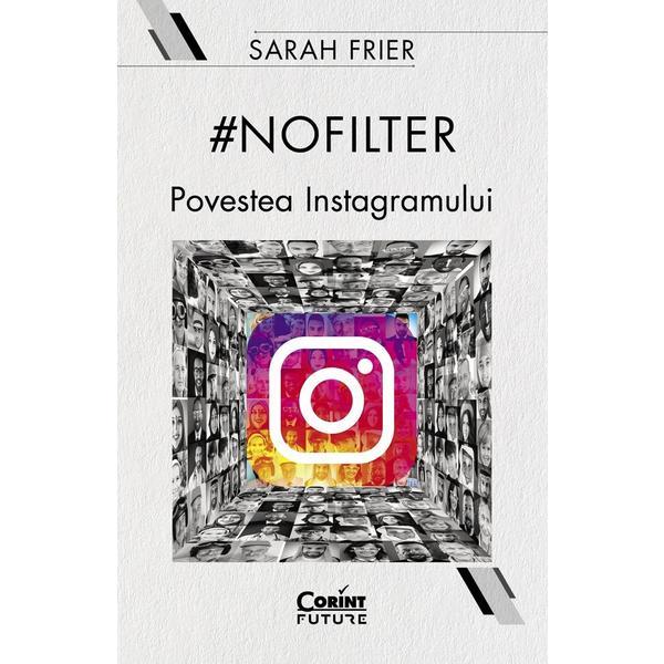 Carte #Nofilter. Povestea Instagramului - Sarah Frier