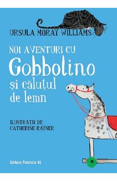 Carte Noi aventuri cu Gobbolino si calutul de lemn - Ursula Moray Williams editura Ursula Moray Williams