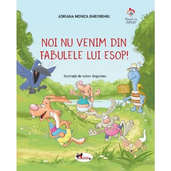 Carte Noi nu venim din fabulele lui Esop! - Adriana Monica Gheorghiu