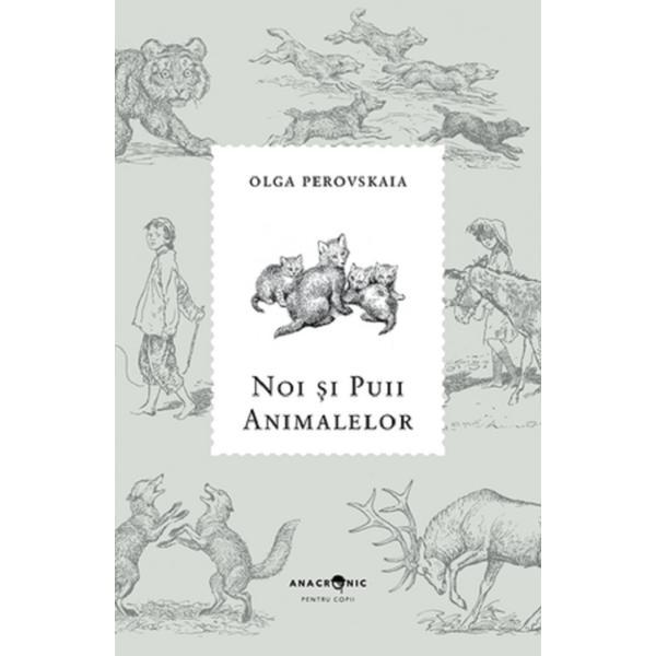 Carte Noi si Puii Animalelor - Olga Perovskaia