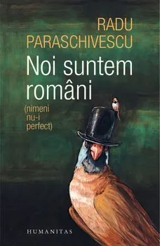 Carte Noi suntem romani (nimeni nu-i perfect)/Radu Paraschivescu editura Humanitas