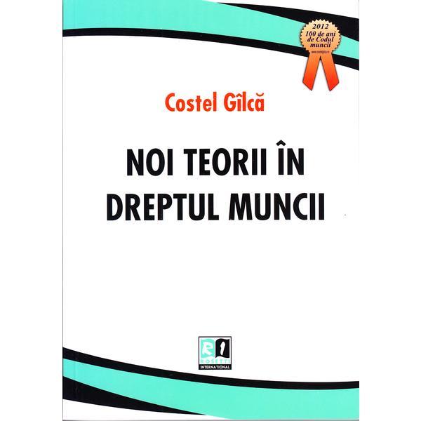 Carte Noi teorii in dreptul muncii - Costel Gilca