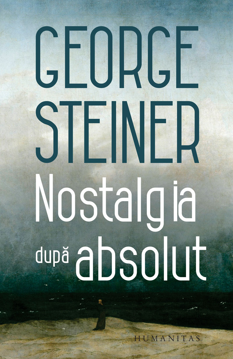 Carte Nostalgia dupa absolut autor George Steiner editura Humanitas