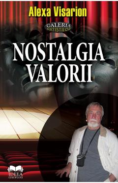 Carte Nostalgia valorii - Alexa Visarion editura Alexa Visarion