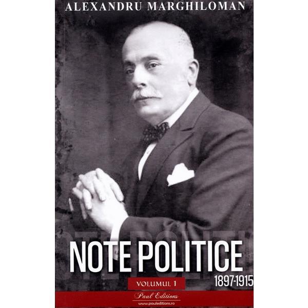 Carte Note politice Vol.1: 1897-1915 - Alexandru Marghiloman