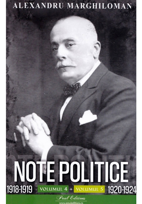 Carte Note politice Vol.4: 1918-1919 + Vol.5: 1920-1924 - Alexandru Marghiloman editura Paul Editions