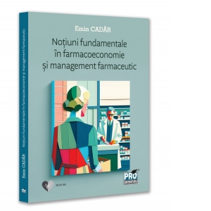 Carte Notiuni fundamentale in farmacoeconomie si management farmaceutic Autor Emin Cadar