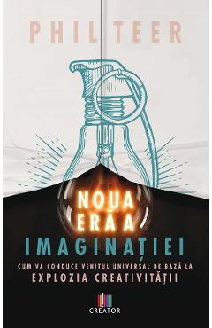 Carte Noua era a imaginatiei - Phil Teer editura Phil Teer