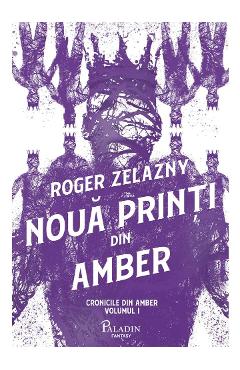Carte Noua printi din Amber. Seria Cronicile din Amber Vol.1 - Roger Zelazny editura Roger Zelazny