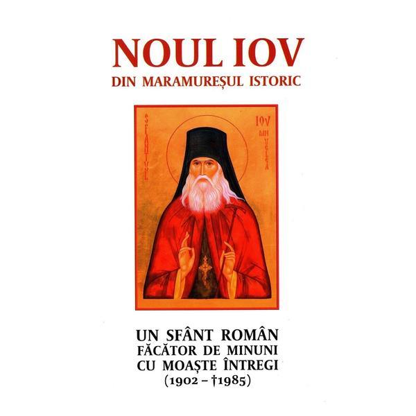 Carte Noul Iov din Maramuresul istoric. Un sfant roman facator de minuni cu moaste intregi (1902-1985)