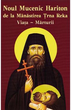 Carte Noul Mucenic Hariton de la Manastirea Trna Reka. Viata