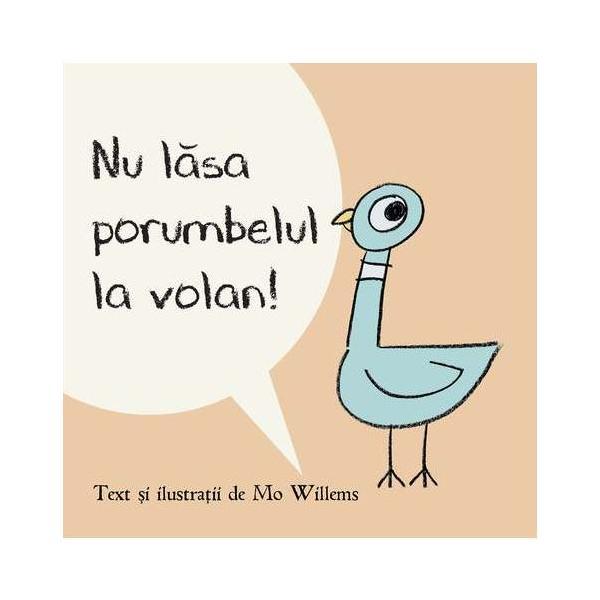 Carte Nu Lasa Porumbelul La Volan! (necartonat) - Mo Willems