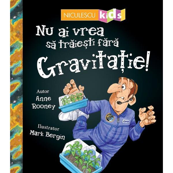 Carte Nu ai vrea sa traiesti fara gravitatie! - Anne Rooney
