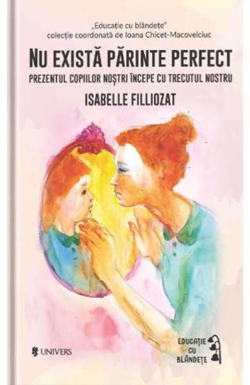 Carte Nu exista parinte perfect editura Univers