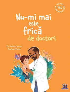 Carte Nu-mi mai este frica de doctori/Anne Casteu editura DPH