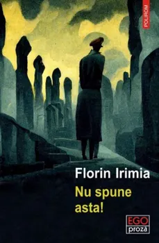 Carte Nu spune asta!/Florin Irimia editura Polirom