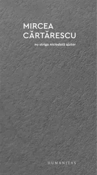 Carte Nu striga niciodata ajutor/Mircea Cartarescu editura Humanitas