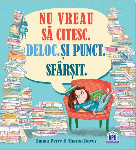 Carte Nu vreau sa citesc. Deloc. Si punct. Sfarsit. editura DPH