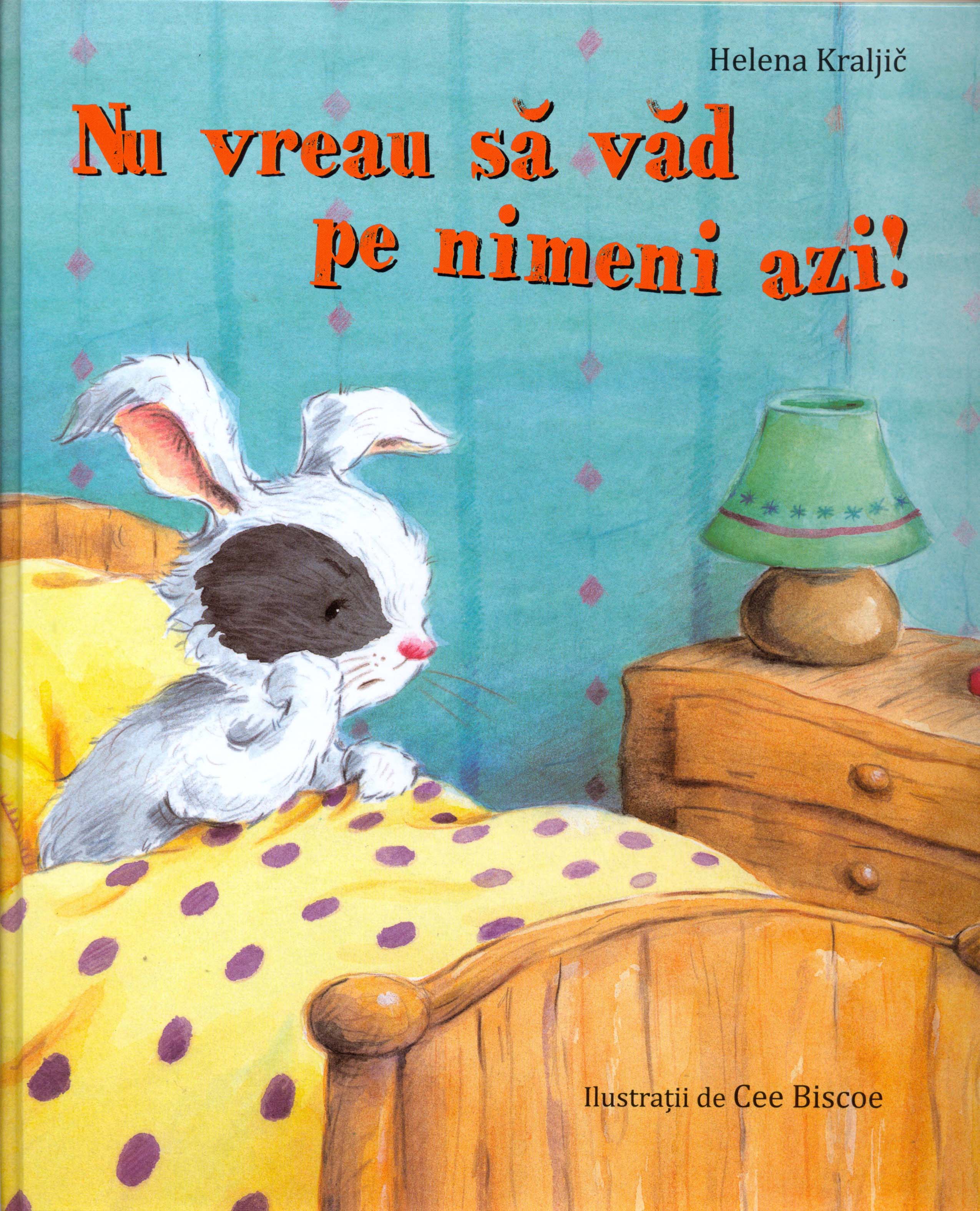 Carte Nu vreau sa vad pe nimeni azi! autor Helena Kraljic editura Didactica Publishing House