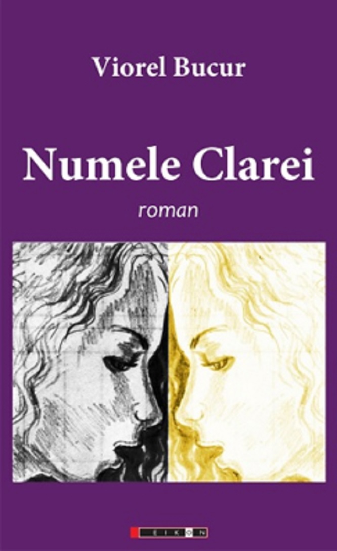 Carte Numele Clarei autor Viorel Bucur editura Eikon